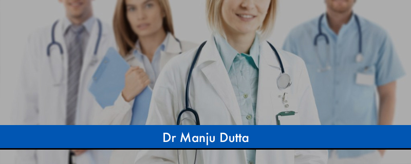 Dr Manju Dutta 